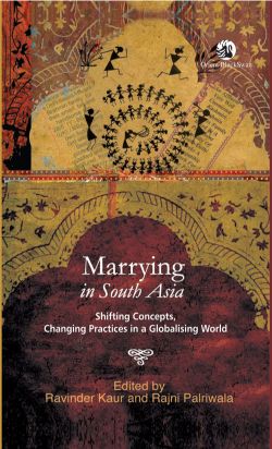 Orient Marrying in South Asia: Shifting Concepts, Changing Practices in a Globalising World